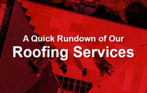 A Quick Rundown of Our Roofing Services